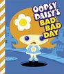 Oopsy Daisy's Bad Bad Day