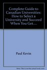 Complete Guide to Canadian Universities How to Select a University and Succeed When You Get