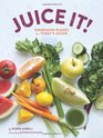 Juice It Energizing Blends for Today's Juicers