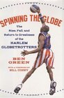 Spinning the Globe  The Rise Fall and Return to Greatness of the Harlem Globetrotters