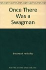 ONCE THERE WAS A SWAGMAN