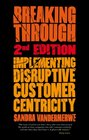 Breaking Through 2nd Edition Implementing Disruptive Customer Centricity