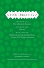 Greek Tragedies 2: Aeschylus: The Libation Bearers; Sophocles: Electra; Euripides: Iphigenia among the Taurians, Electra, The Trojan Women (Complete Greek Tragedies)