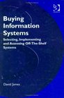 Buying Information Systems Selecting Implementing and Assessing OffTheShelf Systems