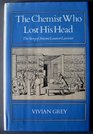 The Chemist Who Lost His Head The Story of Antoine Laurent Lavoisier