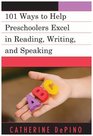 101 Activities to Help Preschoolers Excel in Reading Writing and Speaking