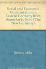 Social and Economic Modernization in Eastern Germany from Honecker to Kohl