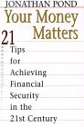 Your Money Matters 21 Tips to Achieve Financial Security in the 21st Century
