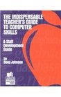 Indispensable Teacher's Guide to Computer Skills A Staff Development Guide