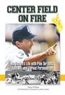 Center Field on Fire An Umpire's Life With Pine Tar Bats Spitballs and Corked Personalities