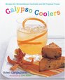 Calypso Coolers Recipes for 50 Caribbean Cocktails and 20 Tropical Treats