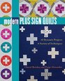 Modern Plus Sign Quilts 16 Dynamic Projects A Variety of Techniques
