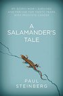 A Salamander's Tale My Story of RegenerationSurviving 30 Years with Prostate Cancer