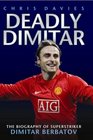 Deadly Dimitar The Biography of Superstriker Dimitar Berbatov