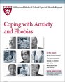 Harvard Medical School Coping with Anxiety and Phobias