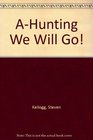 AHunting We Will Go