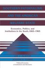 Southern Paternalism and the American Welfare State Economics Politics and Institutions in the South 18651965