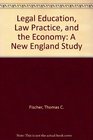 Legal Education Law Practice and the Economy A New England Study