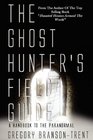 The Ghost Hunter's Field Guide A Guide Book To The Paranormal