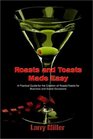Roasts and Toasts Made Easy A Practical Guide for the Creation of Roasts/Toasts for Business and Social Occasions