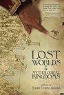 Lost Worlds  Mythological Kingdoms