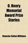 O Henry Memorial Award Prize Stories