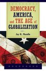 Democracy America and  the Age of Globalization