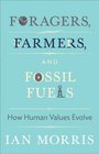 Foragers Farmers and Fossil Fuels How Human Values Evolve