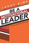 Be a Motivational Leader Lasting Leadership Principles