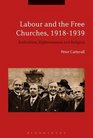 Labour and the Free Churches 19181939 Radicalism Righteousness and Religion