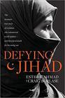 Defying Jihad The Dramatic True Story of a Woman Who Volunteered to Kill Infidelsand Then Faced Death for Becoming One