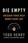Die Empty Unleash Your Best Work Every Day