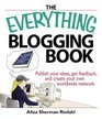 The Everything Blogging Book Publish Your Ideas Get Feedback And Create Your Own Worldwide Network