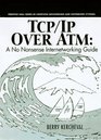 Tcp/Ip over Atm A NoNonsense Internetworking Guide