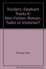 Trackers Elephant Tracks A Nonfiction Roman Tudor or Victorian