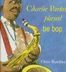 Charlie Parker Played Be Bop