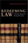 Redeeming Law Christian Calling and the Legal Profession