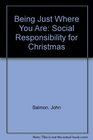 Being Just Where You Are Social Responsibility for Christmas