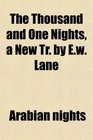 The Thousand and One Nights a New Tr by Ew Lane