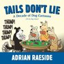 Tails Don't Lie A Decade of Dog Cartoons