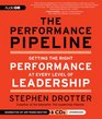 The Performance Pipeline Getting the Right Performance at Every Level of Leadership