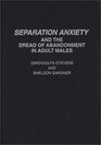 Separation Anxiety and the Dread of Abandonment in Adult Males