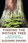 Finding the Mother Tree Discovering the Wisdom of the Forest