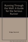 Running Through the Wall A Guide for the Serious Runner