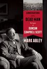 Conversations with a Dead Man The Legacy of Duncan Campbell Scott