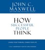 How Successful People Think: Change Your Thinking, Change Your Life