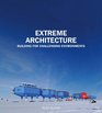 Extreme Architecture Bulding for Challenging Environments