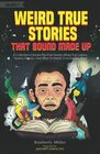 Weird True Stories That Sound Made Up A Collection of InsaneButTrue Stories About Pop Culture Science History And More To Satisfy Your Curious Brain