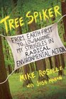 Tree Spiker: From Earth First! to Lowbagging: My Struggles in Radical Environmental Action