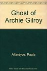 Ghost of Archie Gilroy